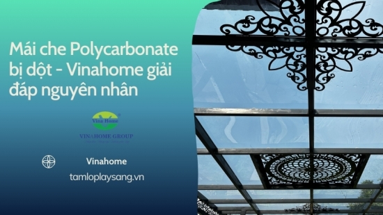Mái che Polycarbonate bị dột - Vinahome giải đáp nguyên nhân