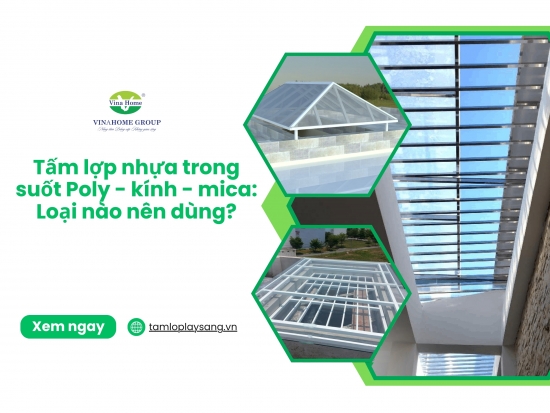 Tấm lợp nhựa trong suốt Poly - kính - mica: Loại nào bạn nên dùng?