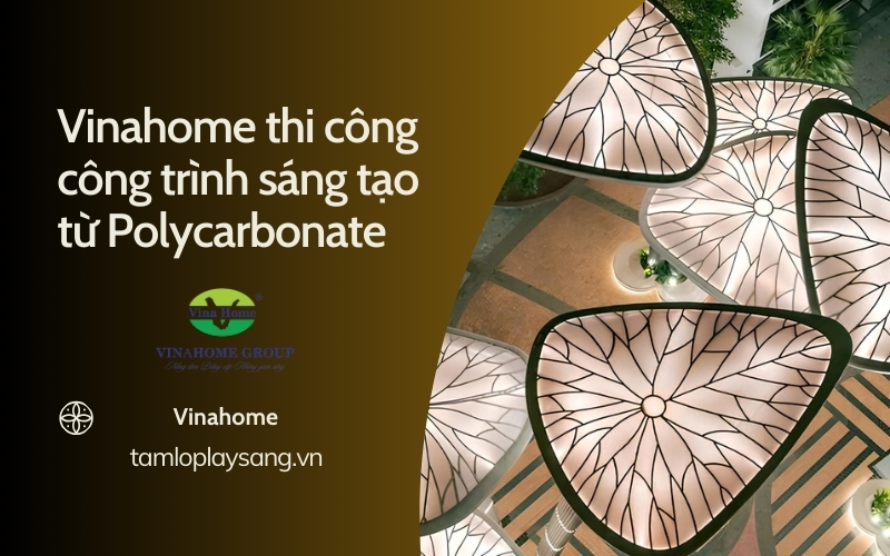 Vinahome thi công công trình sáng tạo từ Polycarbonate